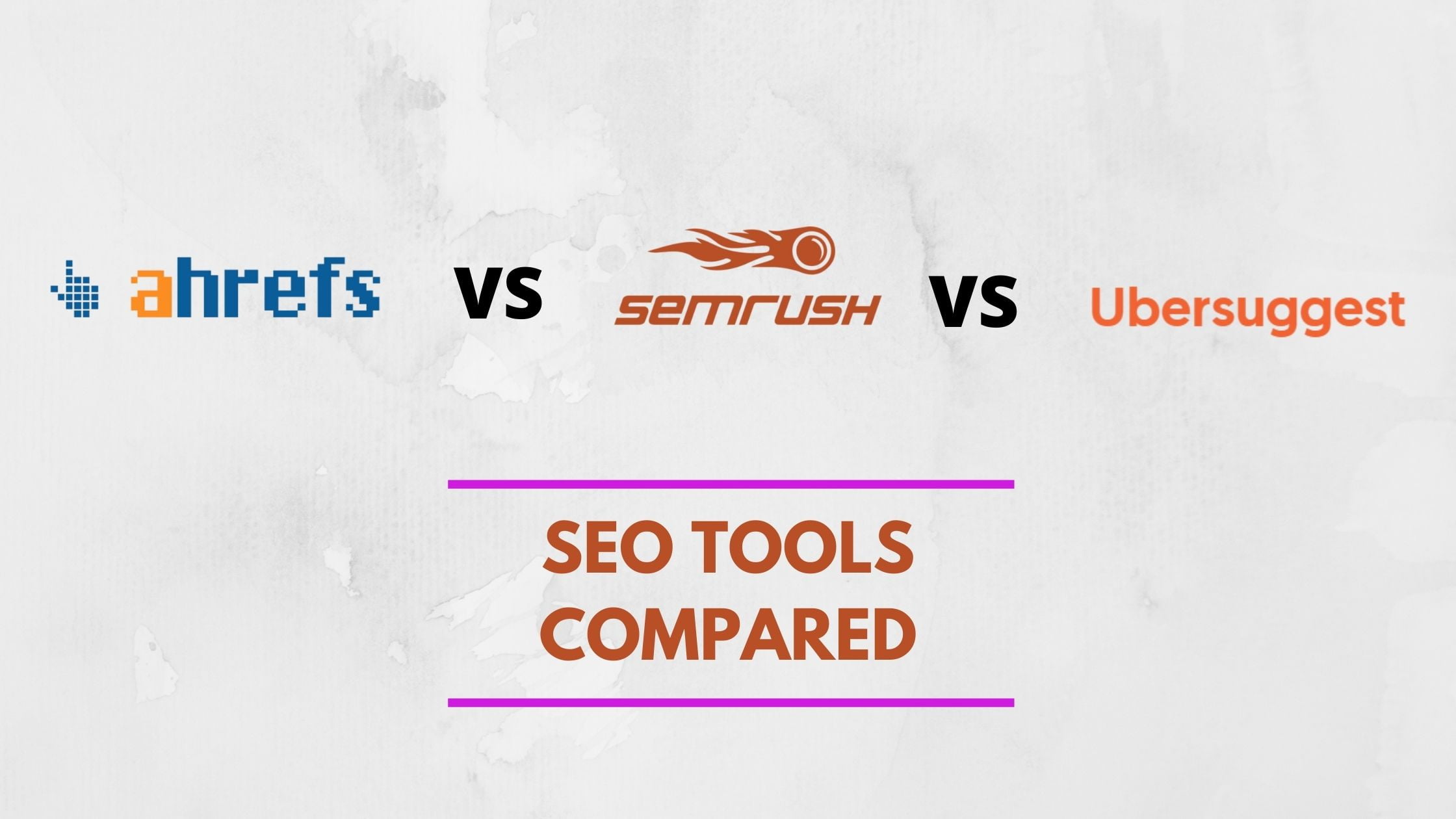 Ahrefs vs. SEMrush vs. Ubersuggest